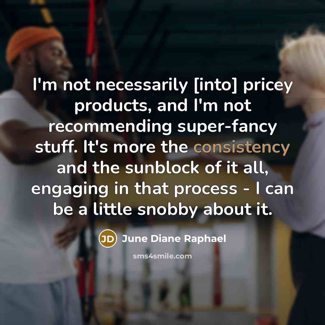 “I'm not necessarily [into] pricey products, and I'm not recommending…” quote by June Diane Raphael