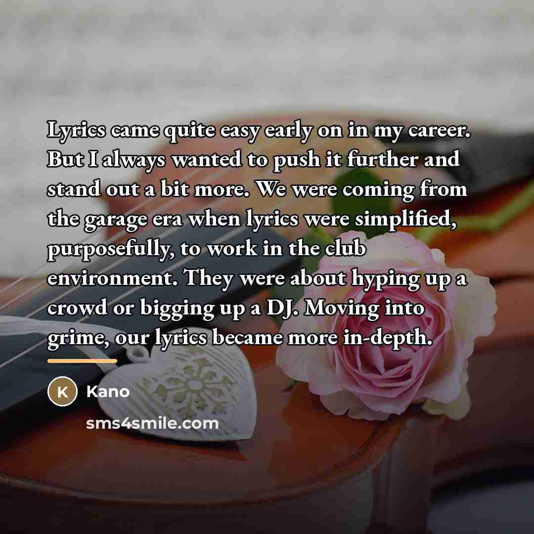 “Lyrics came quite easy early on in my career. But…” quote by Kano