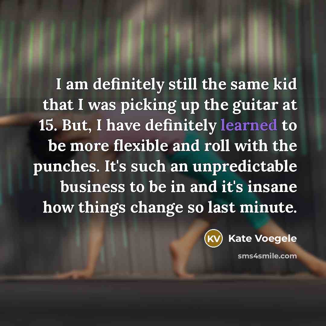 “I am definitely still the same kid that I was…” quote by Kate Voegele