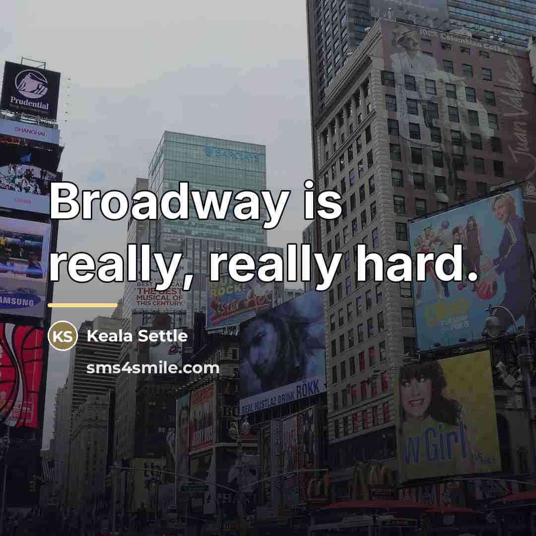 “Broadway is really, really hard.…” quote by Keala Settle
