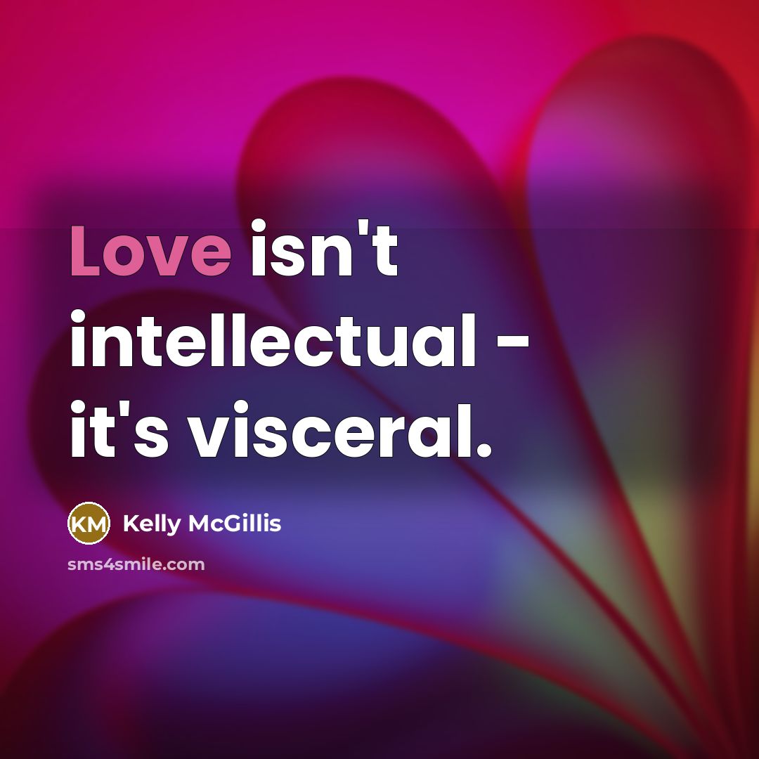 “Love isn't intellectual - it's visceral.…” quote by Kelly McGillis