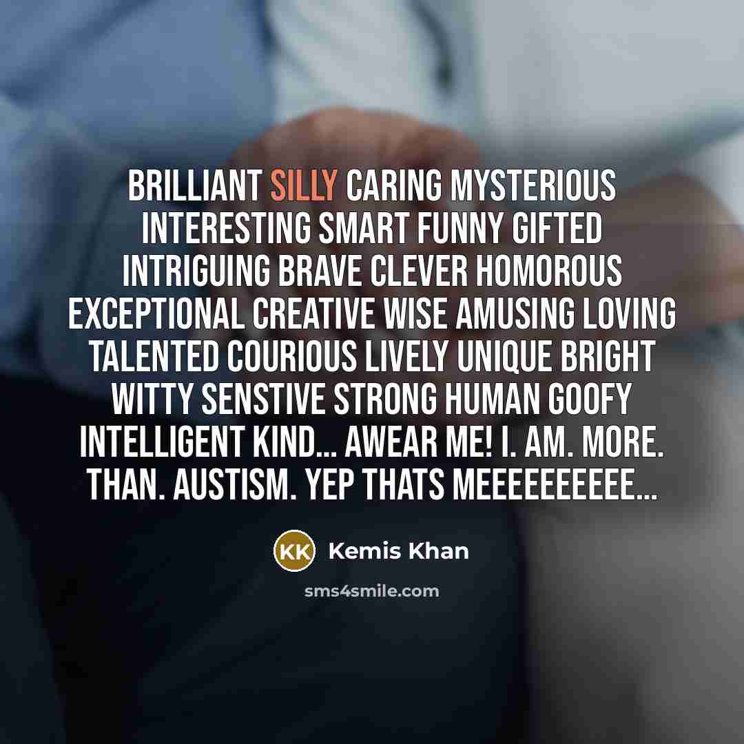 “Brilliant silly caring mysterious interesting smart funny gifted intriguing brave…” quote by Kemis Khan