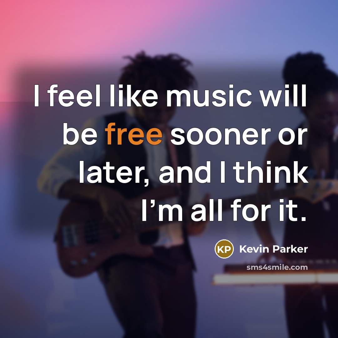 “I feel like music will be free sooner or later,…” quote by Kevin Parker