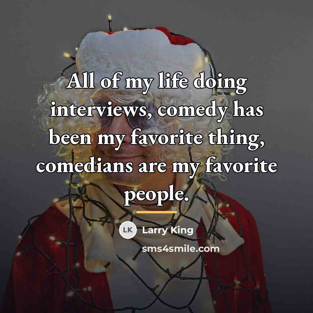 “All of my life doing interviews, comedy has been my…” quote by Larry King