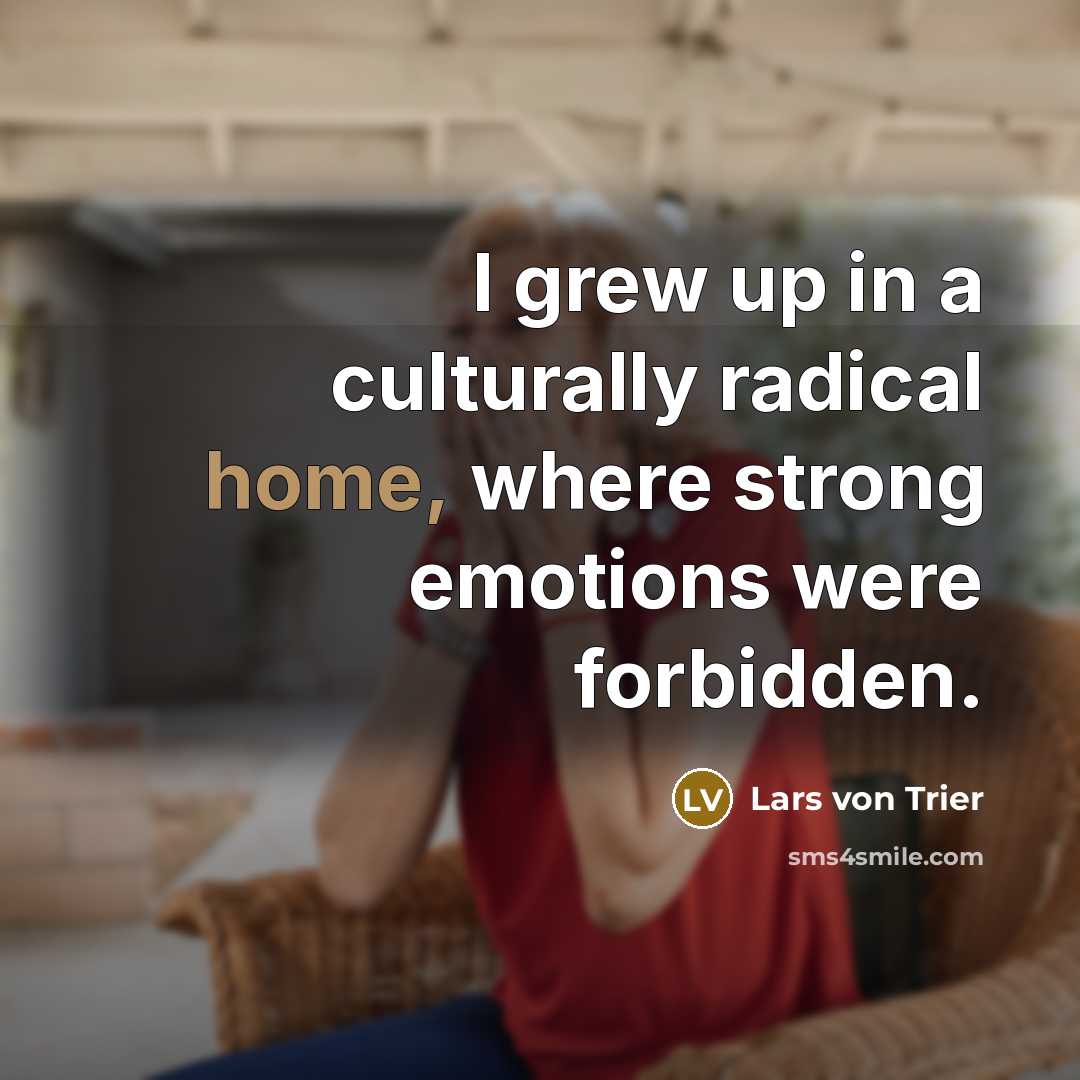 “I grew up in a culturally radical home, where strong…” quote by Lars von Trier
