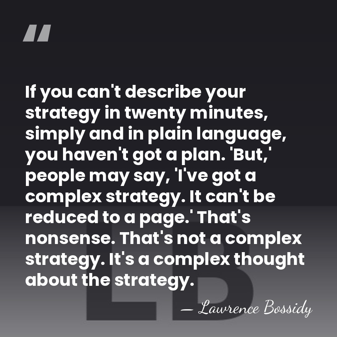 If you can't describe your strategy in twenty minutes, simply and in&hellip; - Lawrence Bossidy