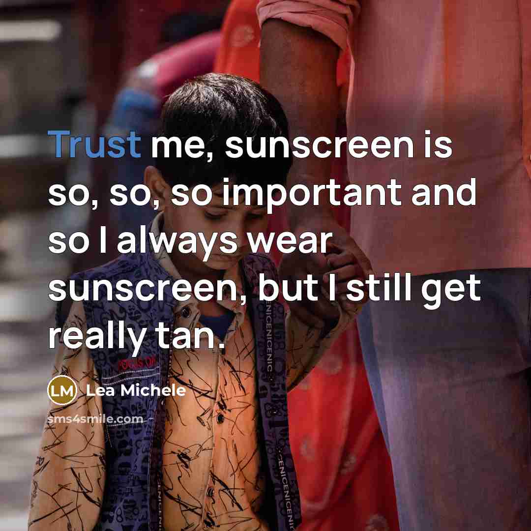 “Trust me, sunscreen is so, so, so important and so…” quote by Lea Michele