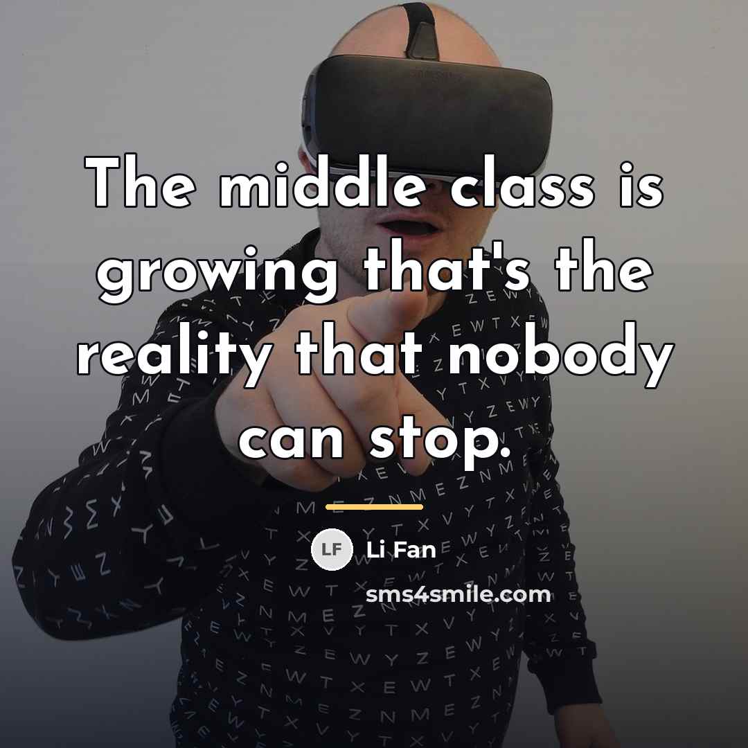 “The middle class is growing that's the reality that nobody…” quote by Li Fan