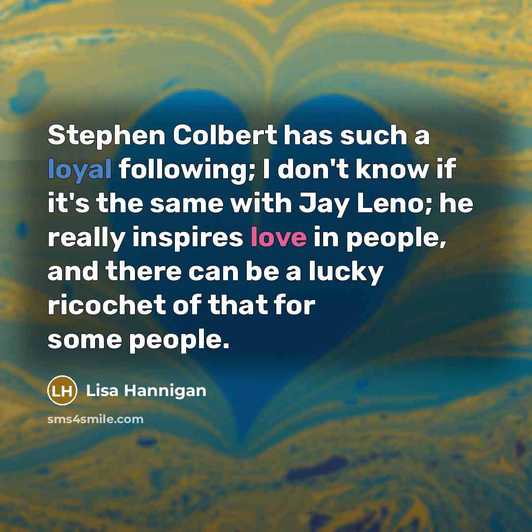 “Stephen Colbert has such a loyal following; I don't know…” quote by Lisa Hannigan