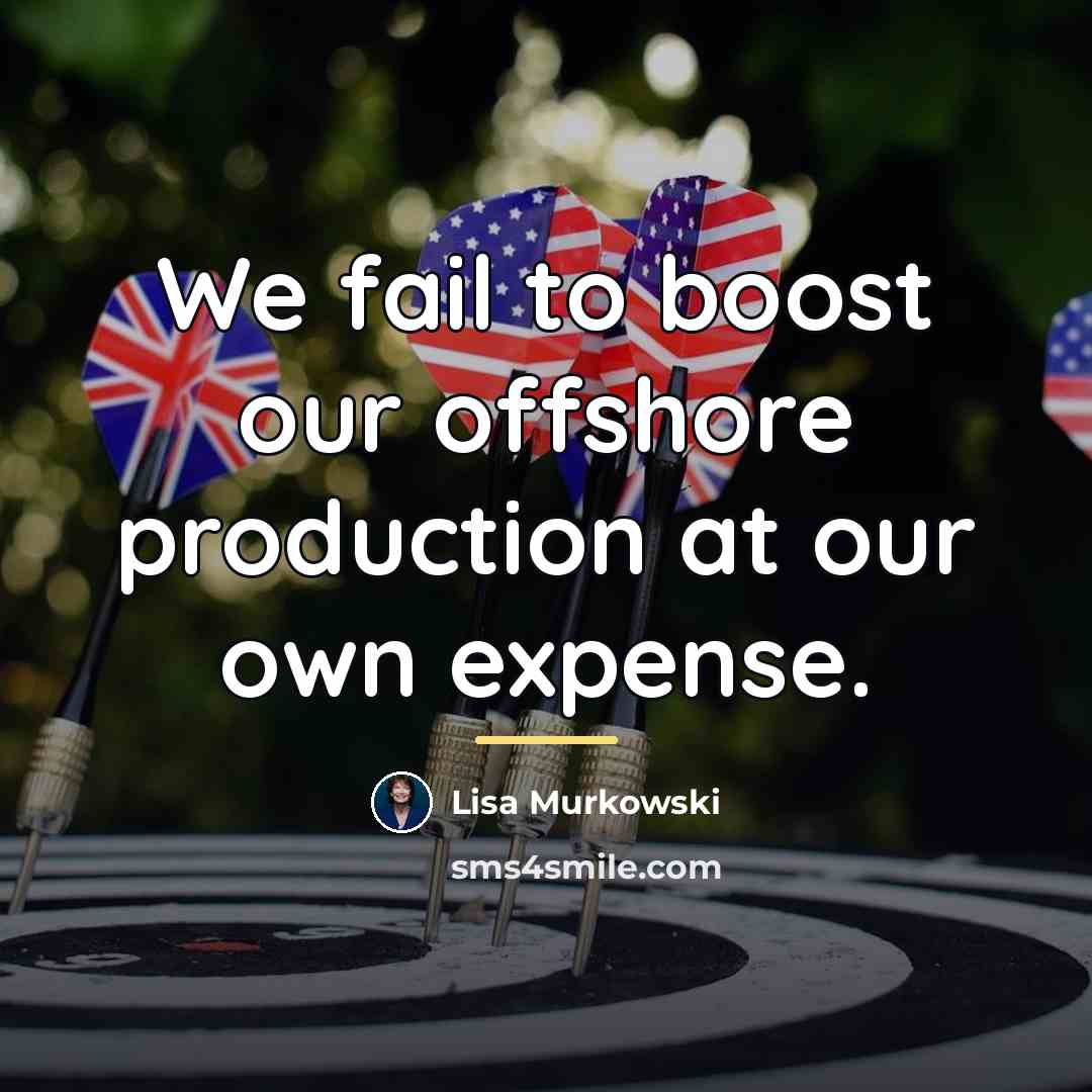 “We fail to boost our offshore production at our own…” quote by Lisa Murkowski