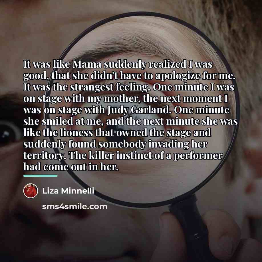 “It was like Mama suddenly realized I was good, that…” quote by Liza Minnelli