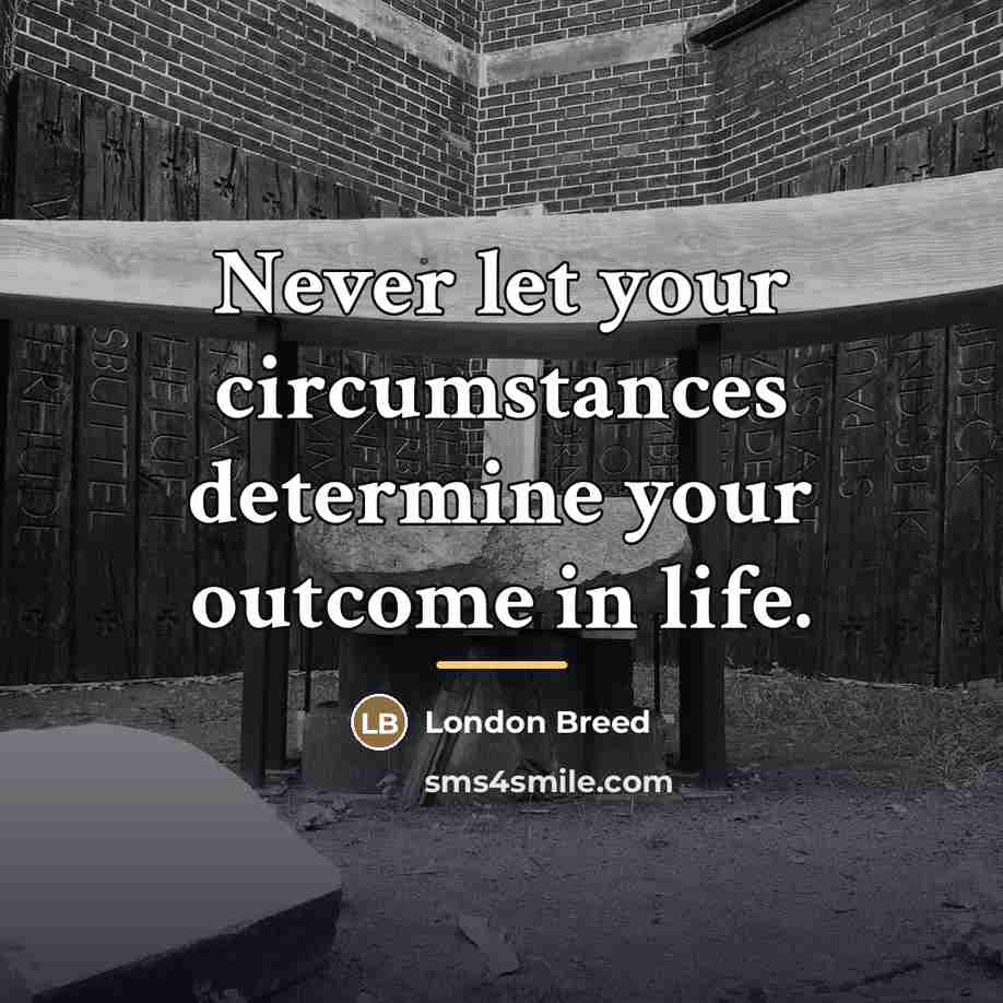 “Never let your circumstances determine your outcome in life.…” quote by London Breed