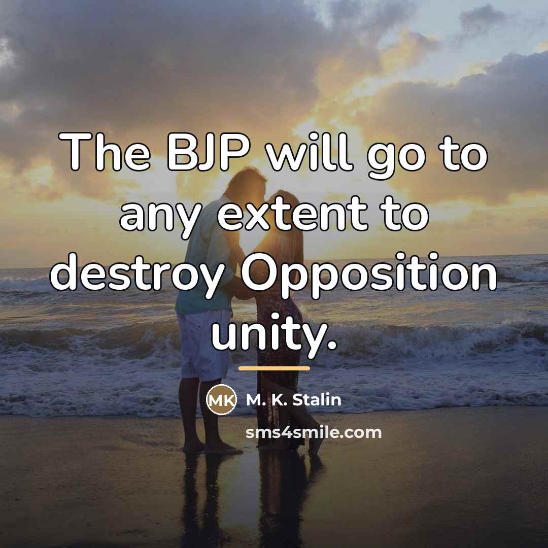 “The BJP will go to any extent to destroy Opposition…” quote by M. K. Stalin