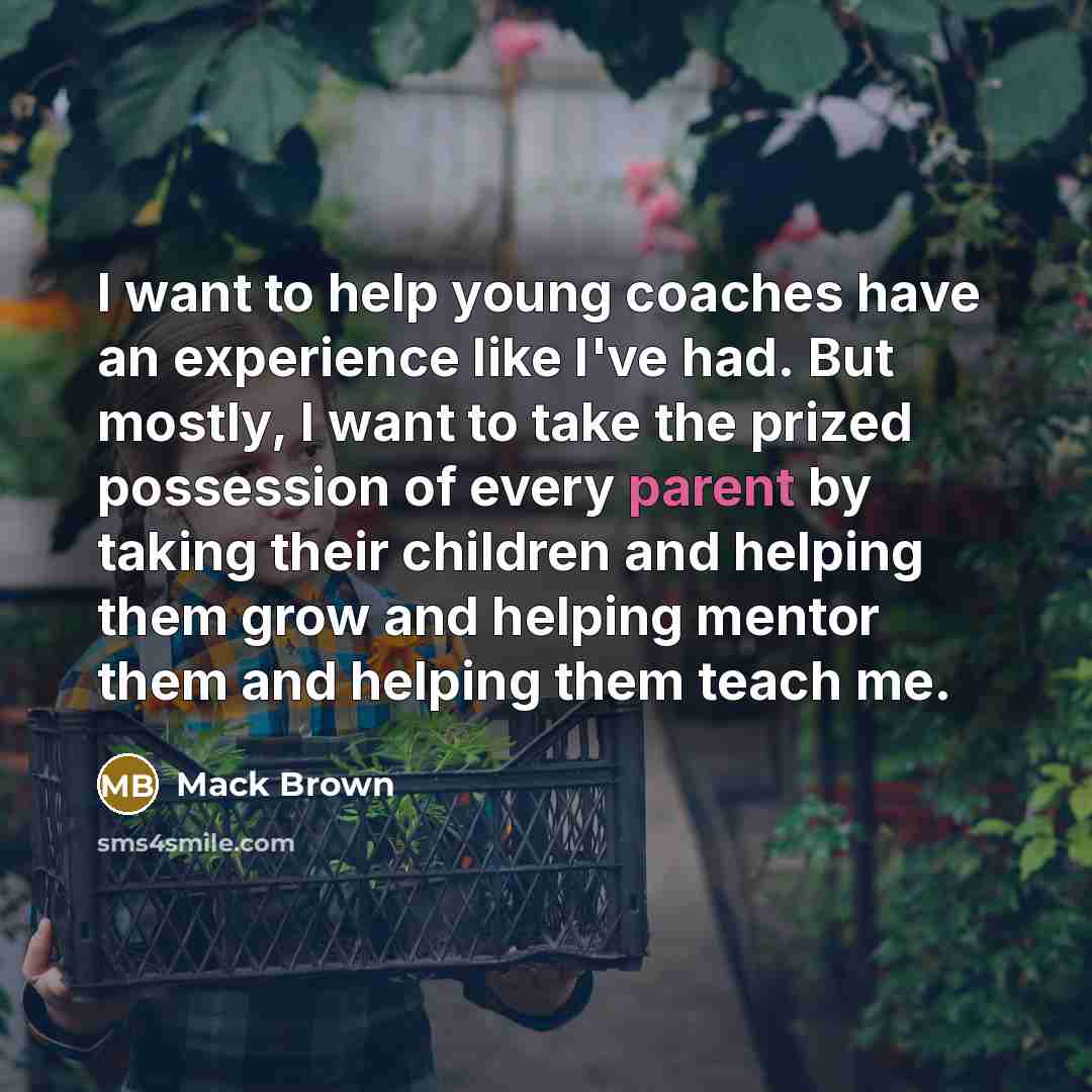 “I want to help young coaches have an experience like…” quote by Mack Brown