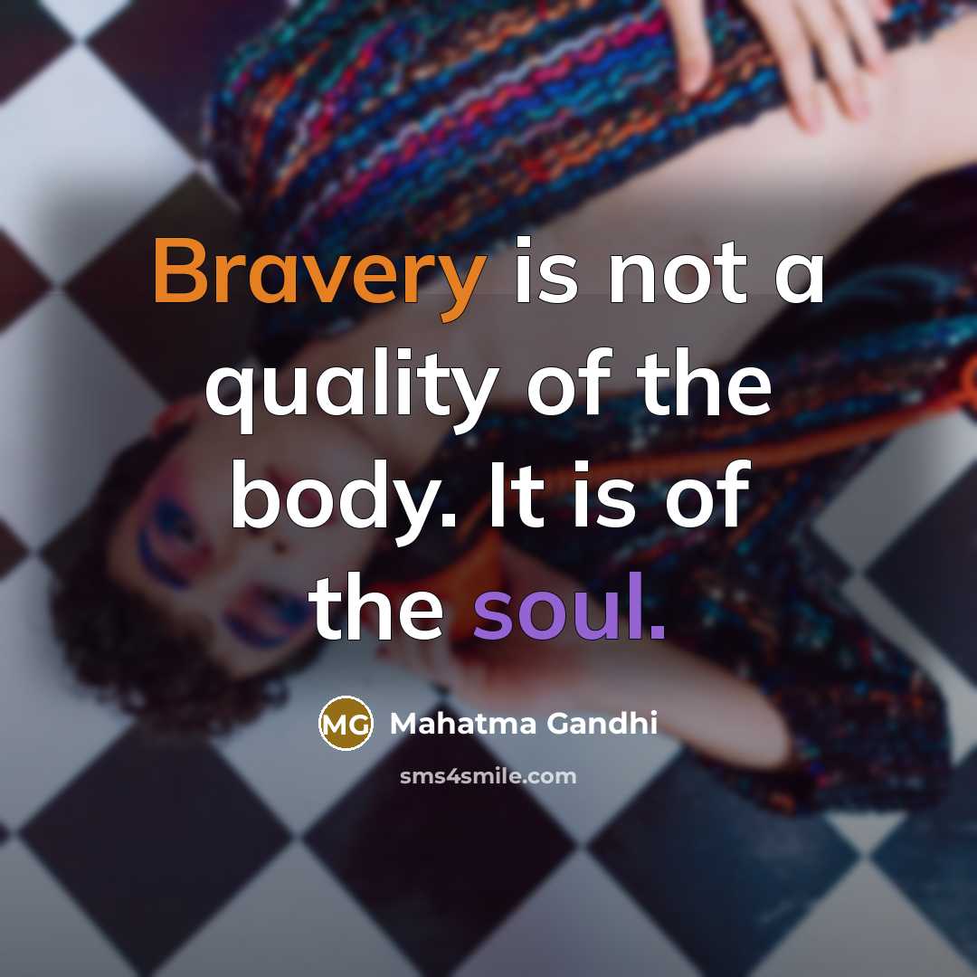 “Bravery is not a quality of the body. It is…” quote by Mahatma Gandhi