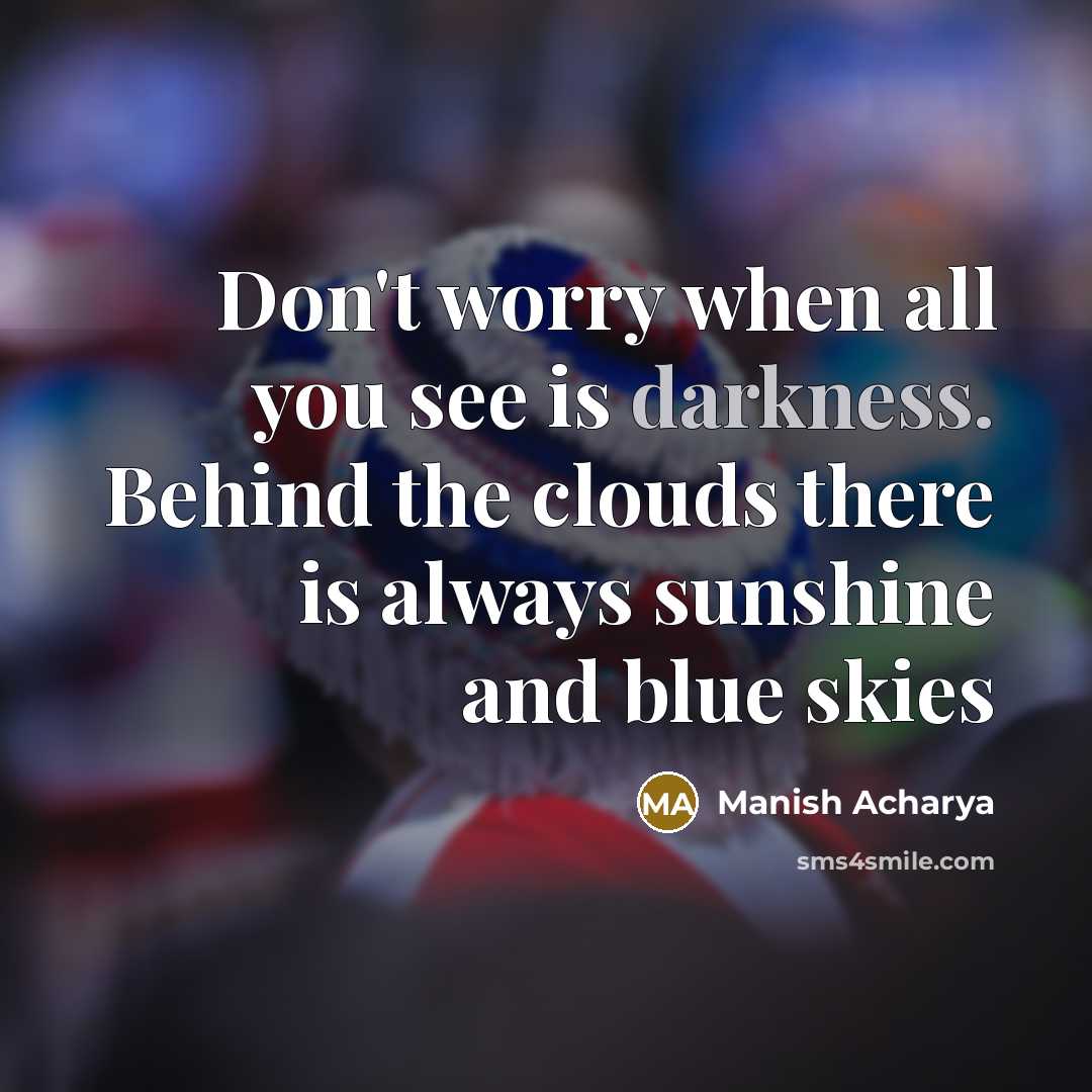 “Don't worry when all you see is darkness. Behind the…” quote by Manish Acharya