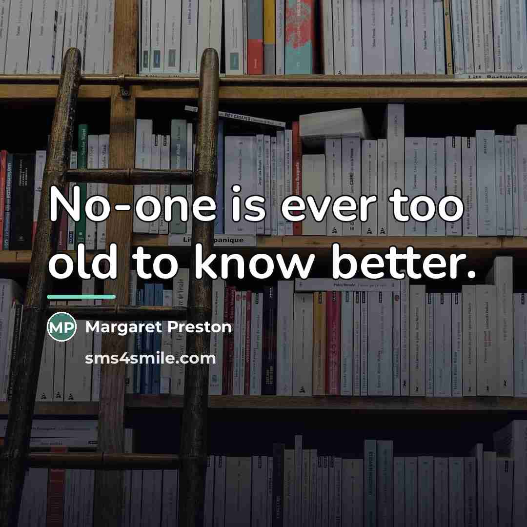 “No-one is ever too old to know better.…” quote by Margaret Preston