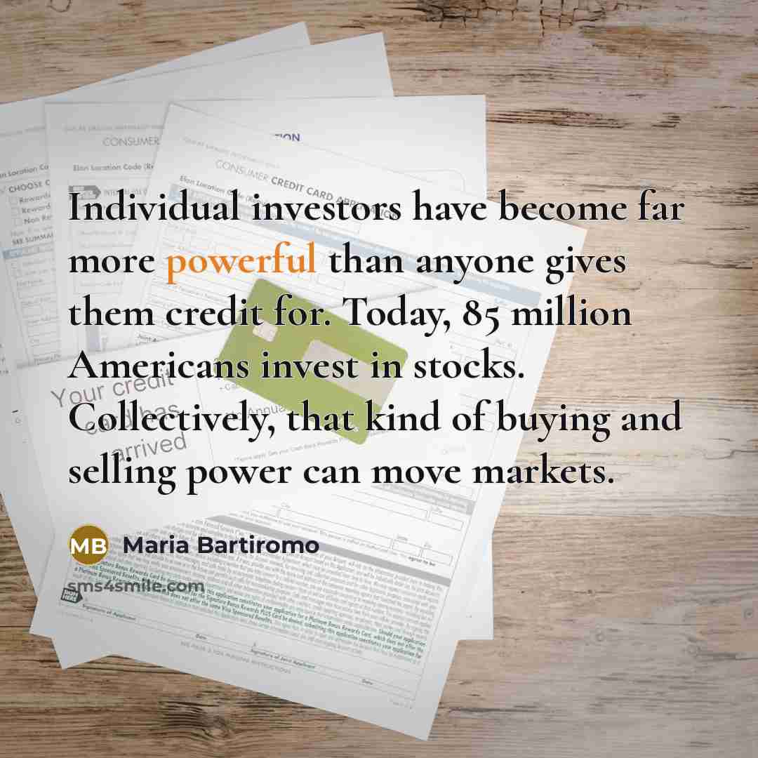 “Individual investors have become far more powerful than anyone gives…” quote by Maria Bartiromo