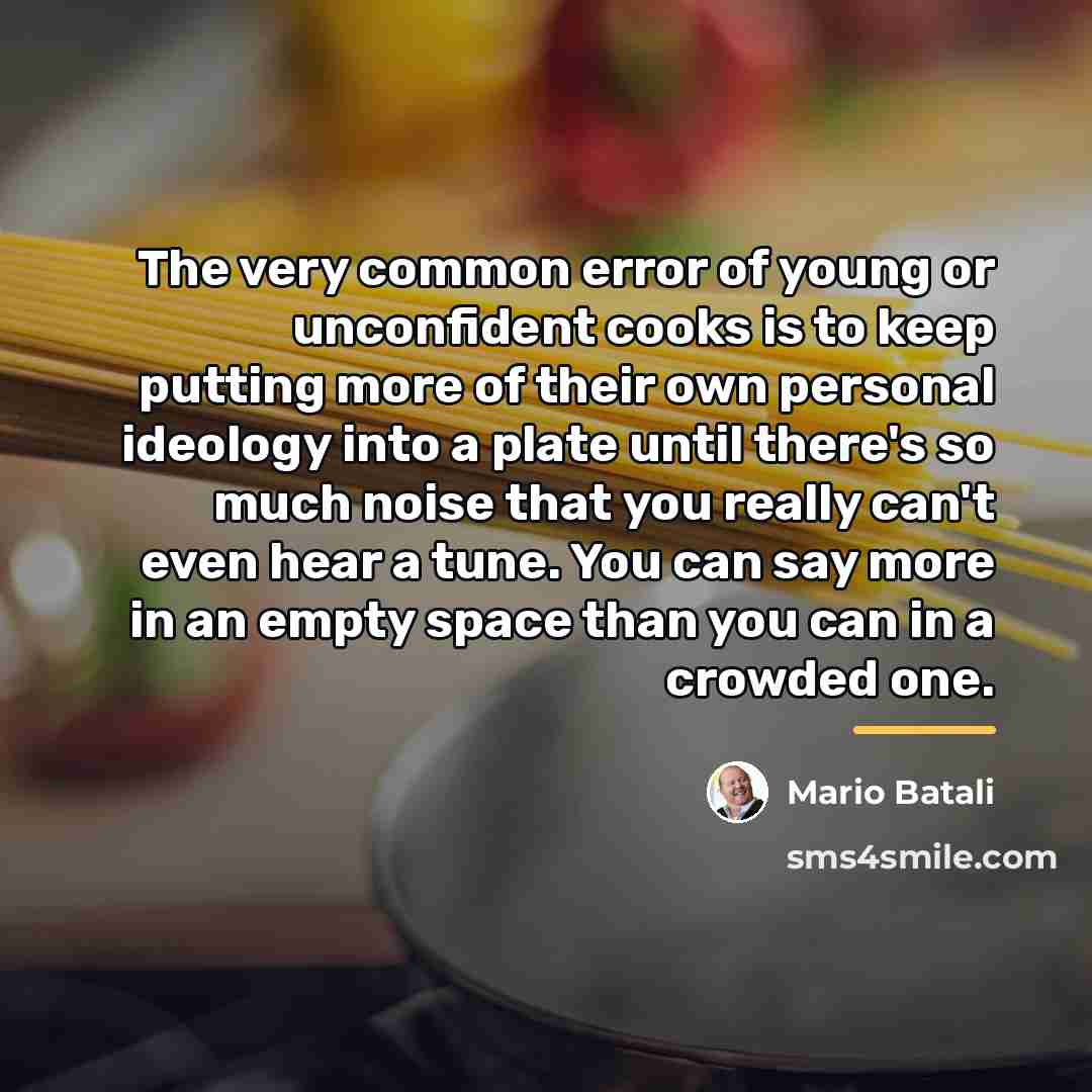 “The very common error of young or unconfident cooks is…” quote by Mario Batali