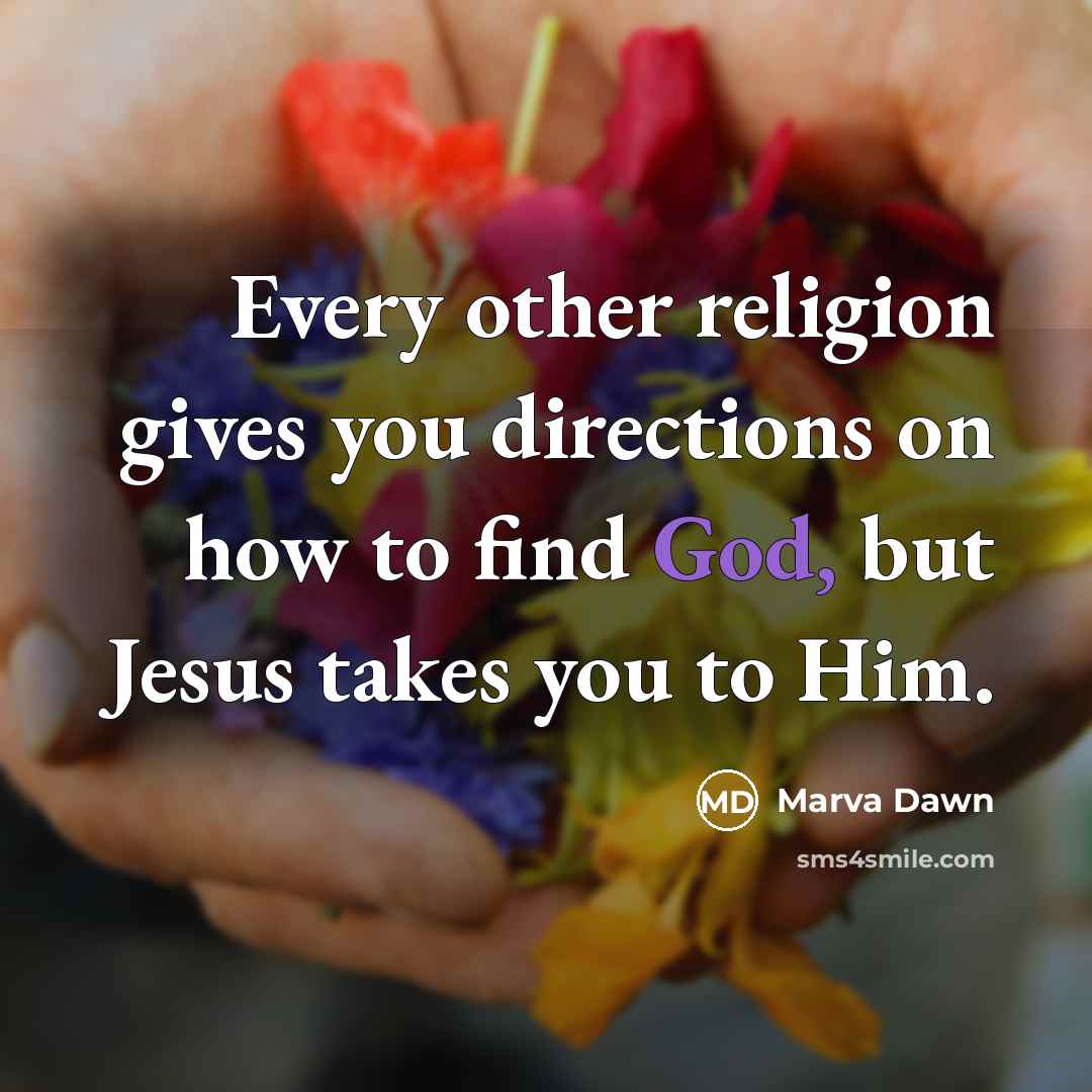 “Every other religion gives you directions on how to find…” quote by Marva Dawn