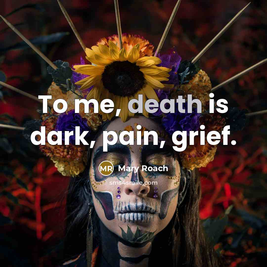 “To me, death is dark, pain, grief.…” quote by Mary Roach