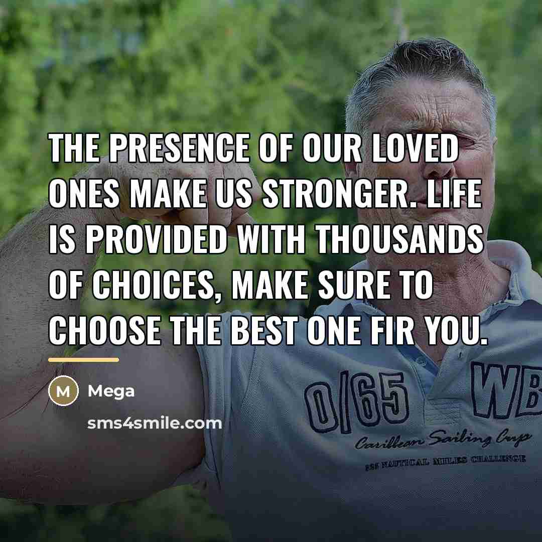 “The presence of our loved ones make us stronger. Life…” quote by Mega
