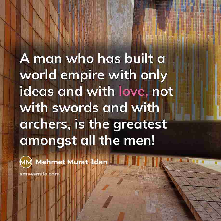 “A man who has built a world empire with only…” quote by Mehmet Murat Ildan