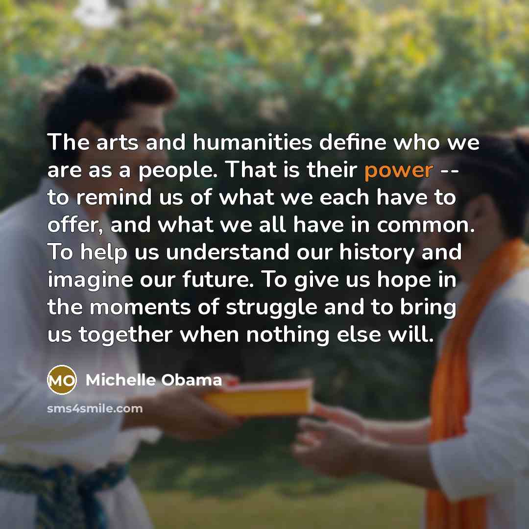 “The arts and humanities define who we are as a…” quote by Michelle Obama