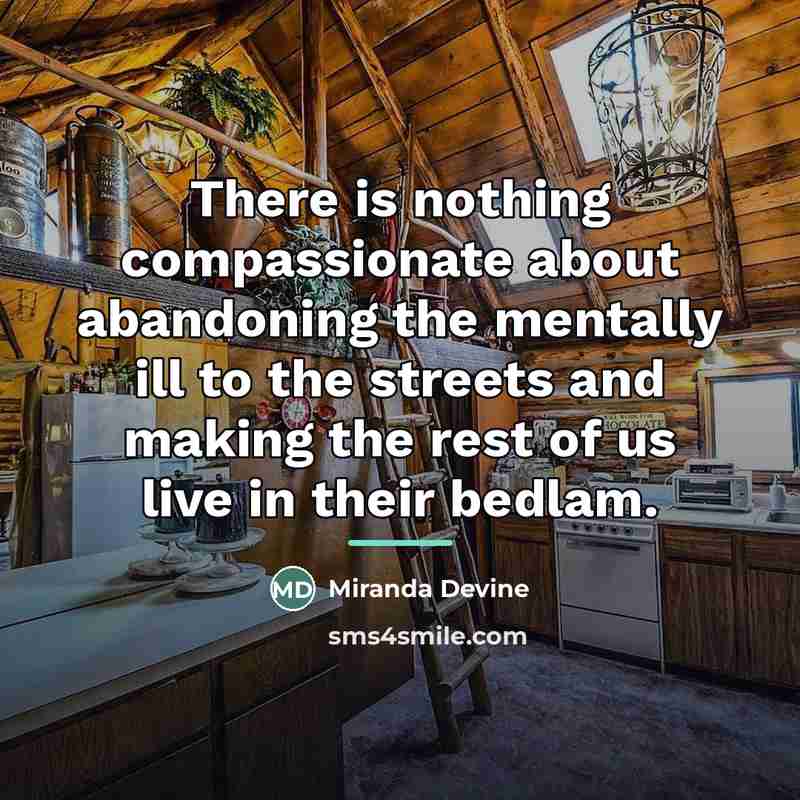 “There is nothing compassionate about abandoning the mentally ill to…” quote by Miranda Devine