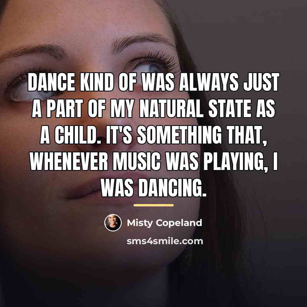 “Dance kind of was always just a part of my…” quote by Misty Copeland