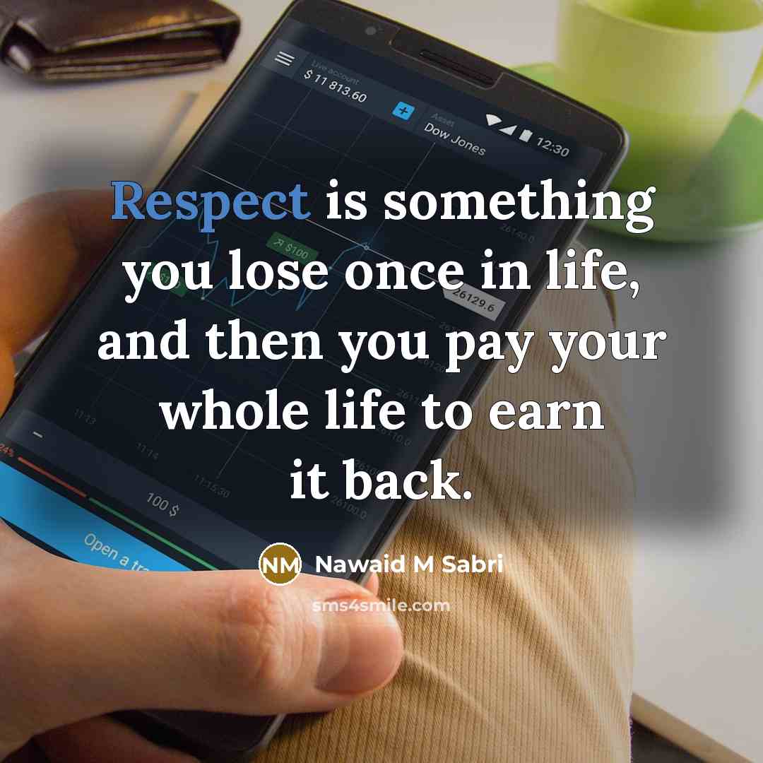 “Respect is something you lose once in life, and then…” quote by Nawaid M Sabri
