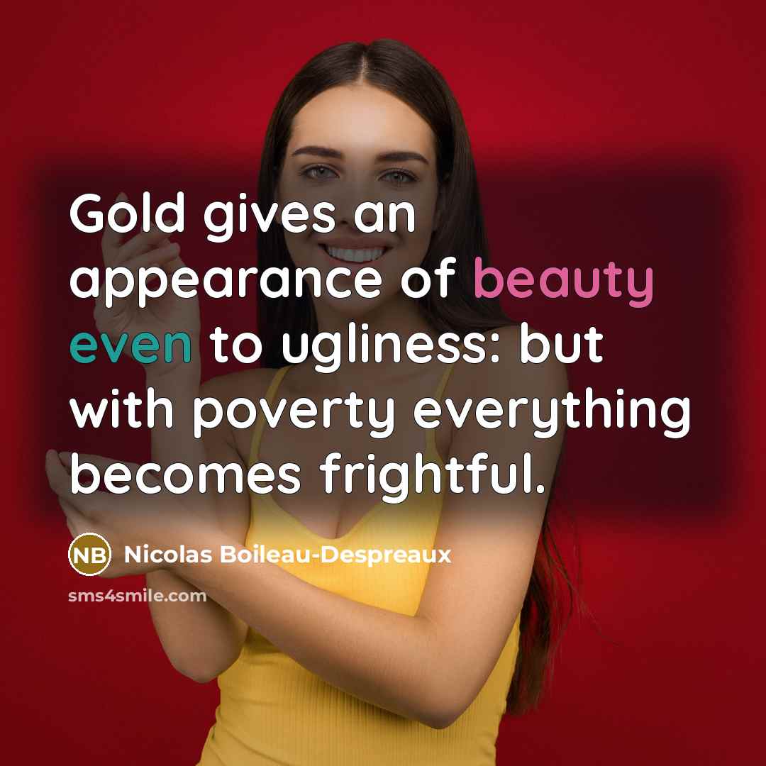 “Gold gives an appearance of beauty even to ugliness: but…” quote by Nicolas Boileau-Despreaux