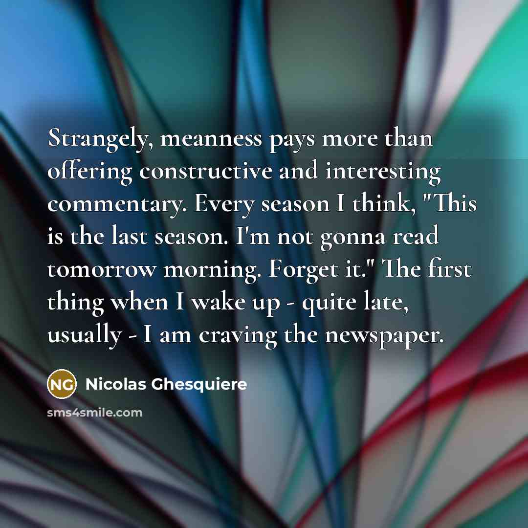 “Strangely, meanness pays more than offering constructive and interesting commentary.…” quote by Nicolas Ghesquiere