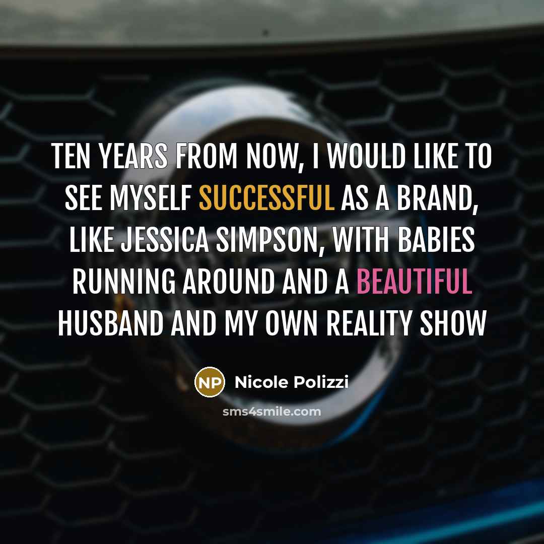 “Ten years from now, I would like to see myself…” quote by Nicole Polizzi
