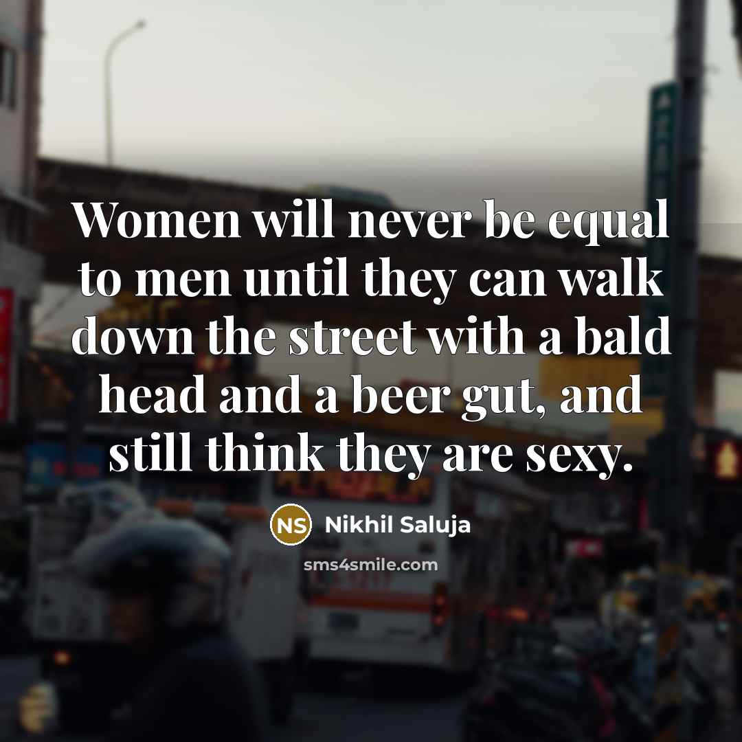 “Women will never be equal to men until they can…” quote by Nikhil Saluja