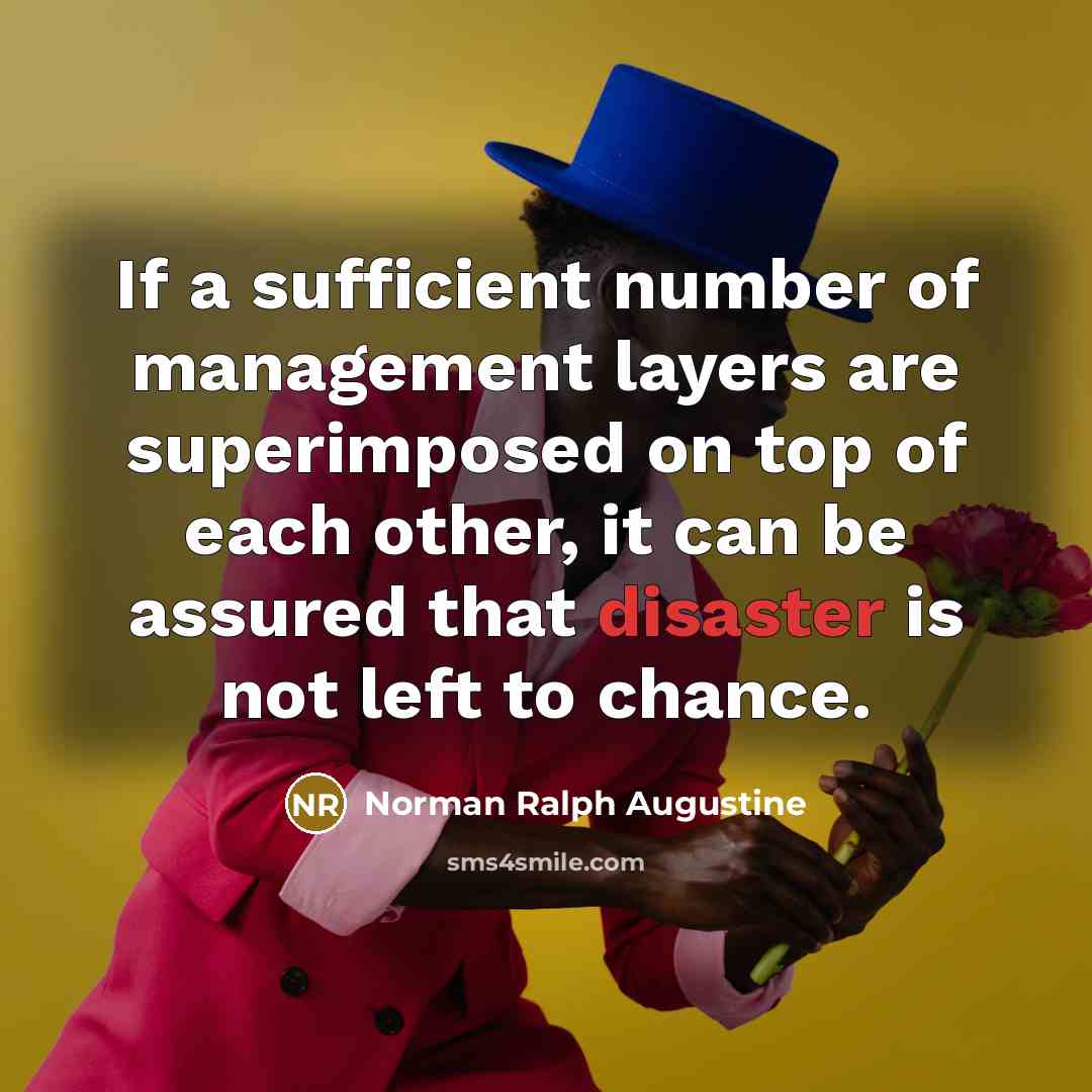 “If a sufficient number of management layers are superimposed on…” quote by Norman Ralph Augustine
