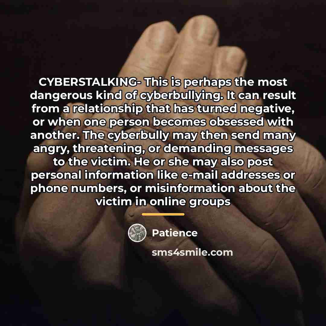“CYBERSTALKING- This is perhaps the most dangerous kind of cyberbullying.…” quote by Patience