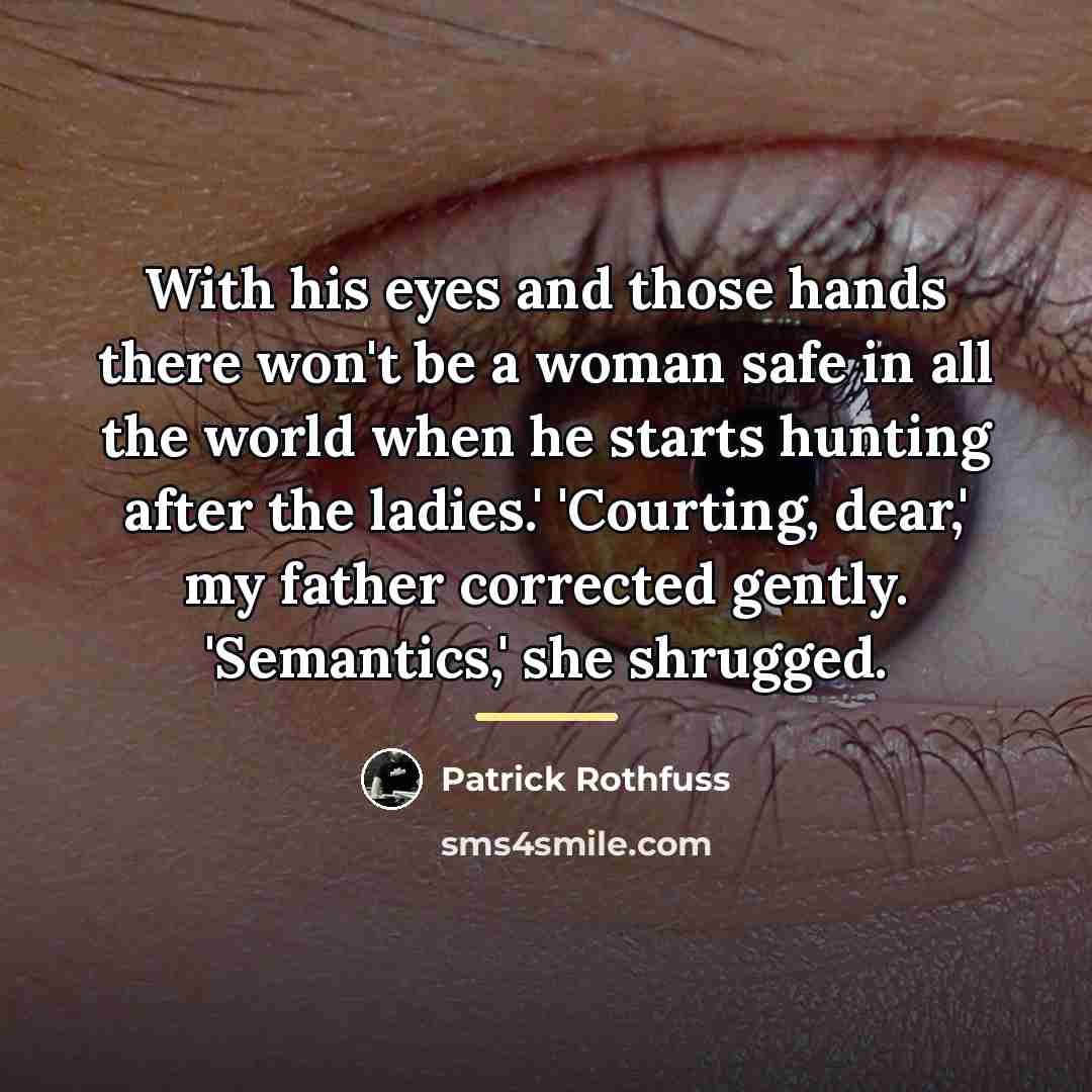 “With his eyes and those hands there won't be a…” quote by Patrick Rothfuss