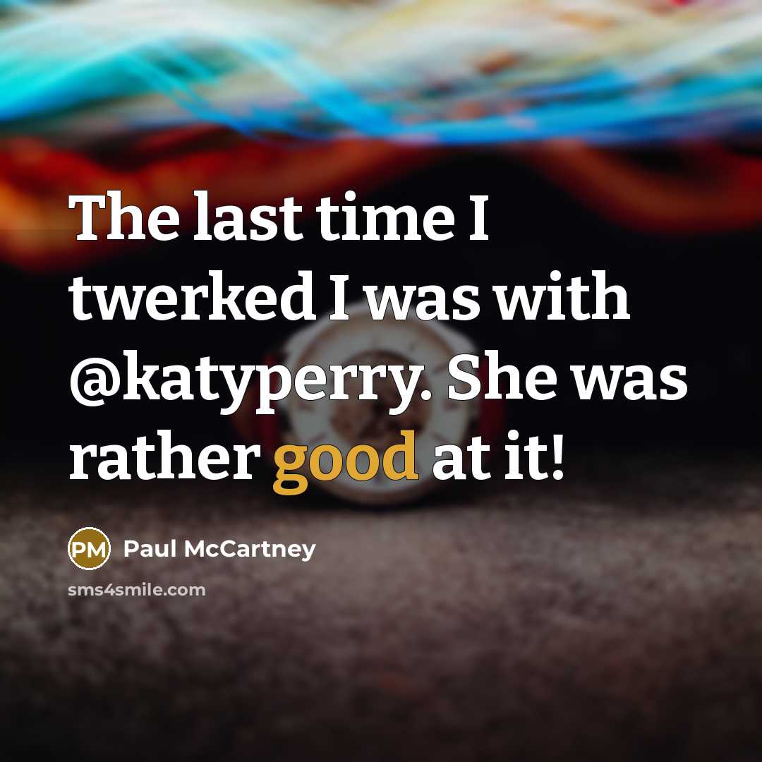 “The last time I twerked I was with @katyperry. She…” quote by Paul McCartney