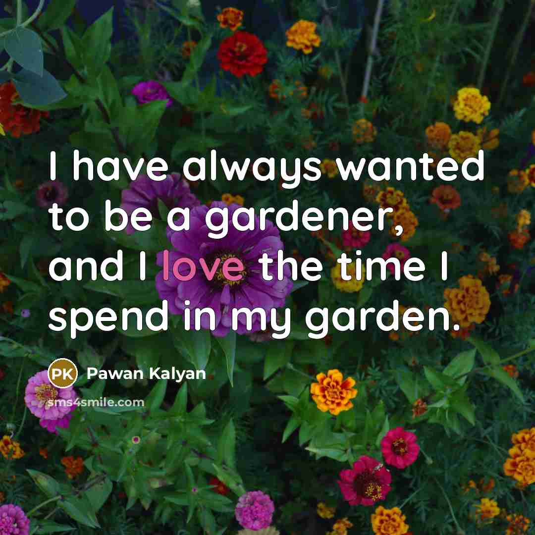 “I have always wanted to be a gardener, and I…” quote by Pawan Kalyan