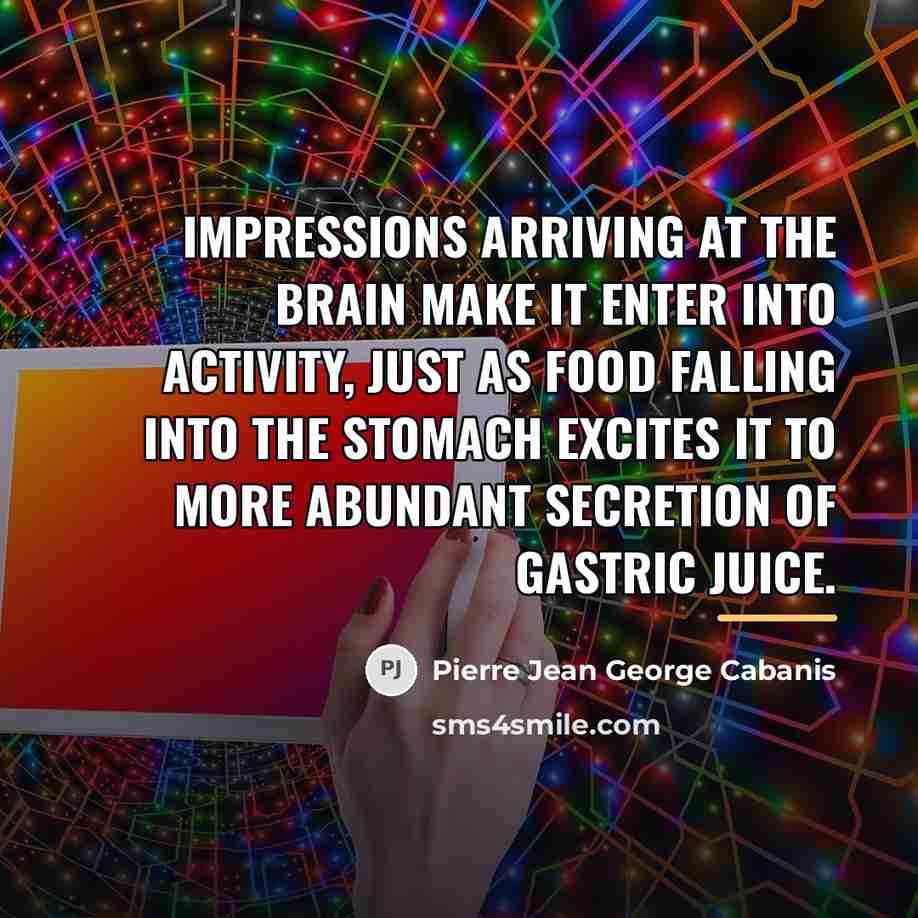 “Impressions arriving at the brain make it enter into activity,…” quote by Pierre Jean George Cabanis