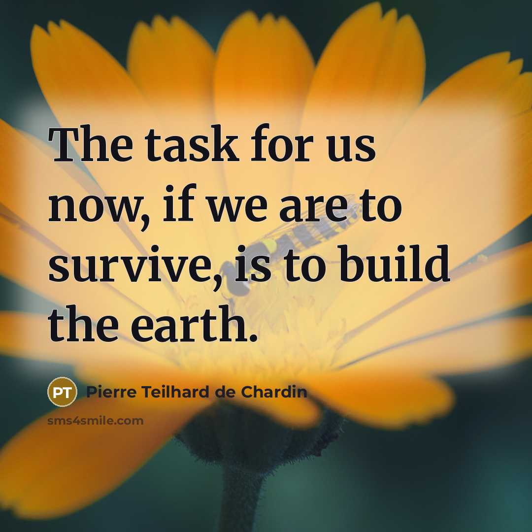 “The task for us now, if we are to survive,…” quote by Pierre Teilhard de Chardin