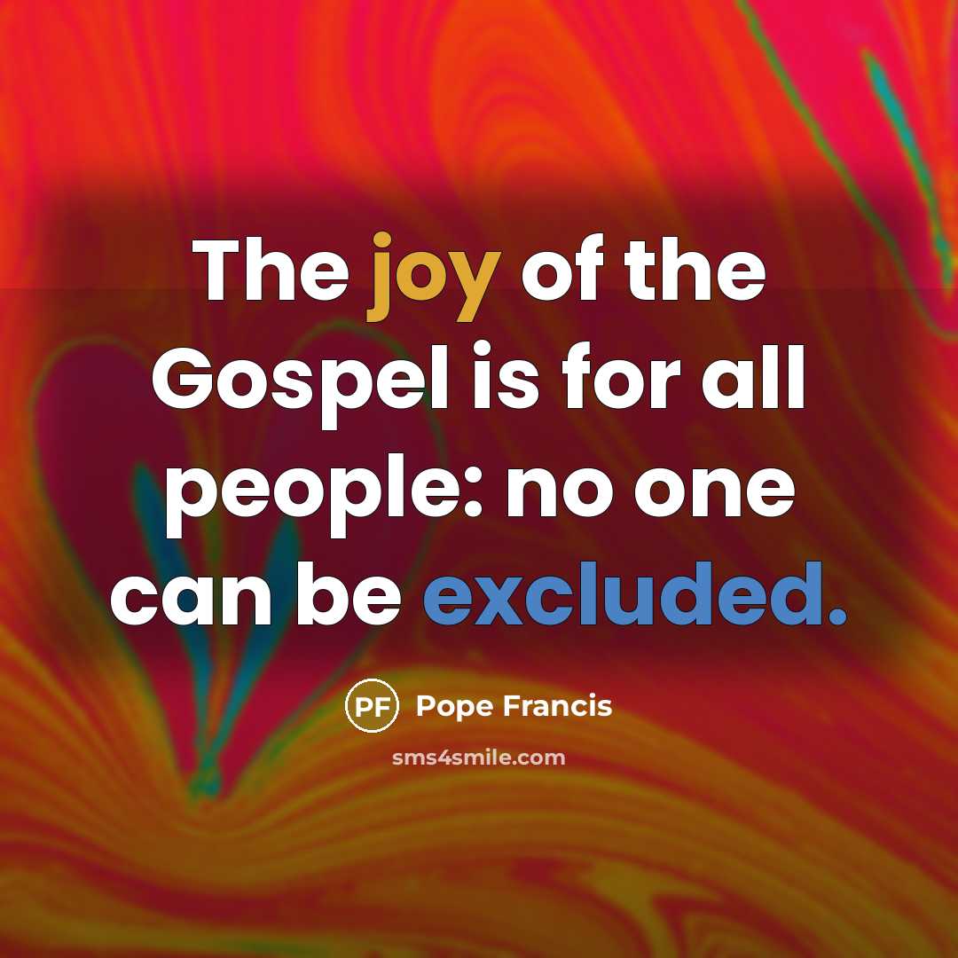 “The joy of the Gospel is for all people: no…” quote by Pope Francis