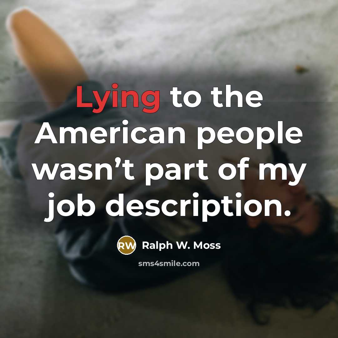 “Lying to the American people wasn’t part of my job description.” quote by Ralph W. Moss
