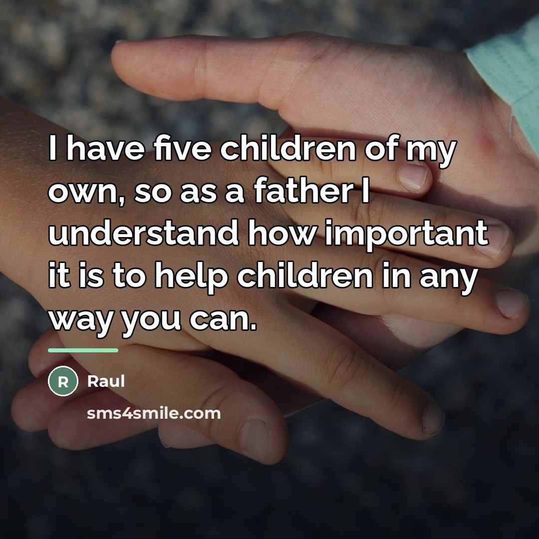 “I have five children of my own, so as a…” quote by Raul