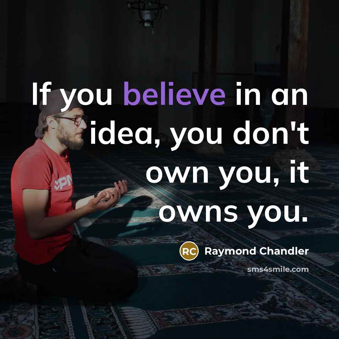 “If you believe in an idea, you don't own you,…” quote by Raymond Chandler