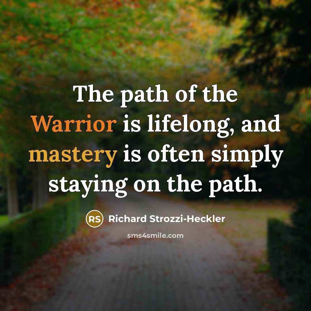 “The path of the Warrior is lifelong, and mastery is…” quote by Richard Strozzi-Heckler