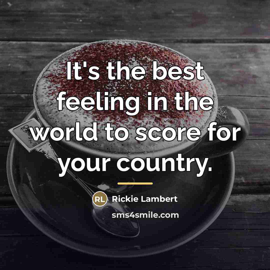 “It's the best feeling in the world to score for…” quote by Rickie Lambert