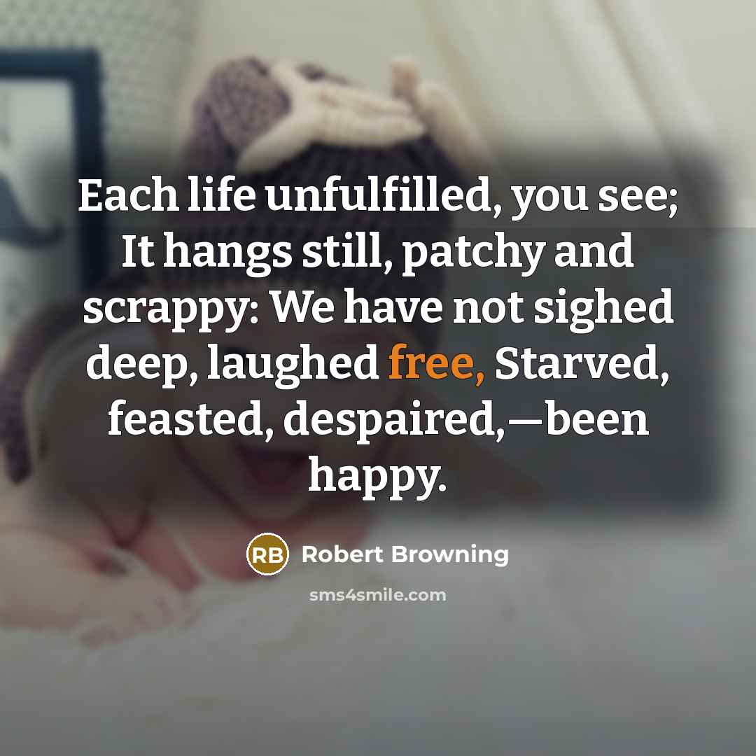 “Each life unfulfilled, you see; It hangs still, patchy and…” quote by Robert Browning