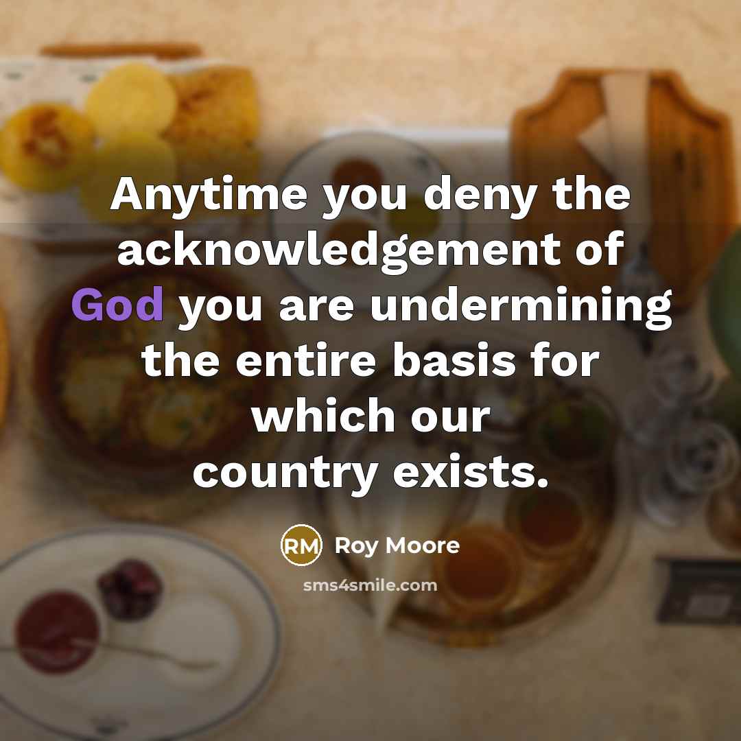 “Anytime you deny the acknowledgement of God you are undermining…” quote by Roy Moore